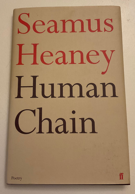 Human Chain by Seamus Heaney, published by Faber and Faber, is the final poetry collection released by the Nobel Prize–winning poet during his lifetime (2010).